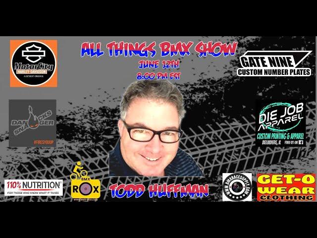 All Things BMX Show With Todd Huffman.