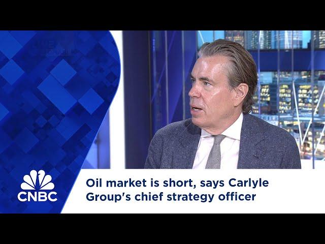 Oil market is short, says Carlyle Group's chief strategy officer