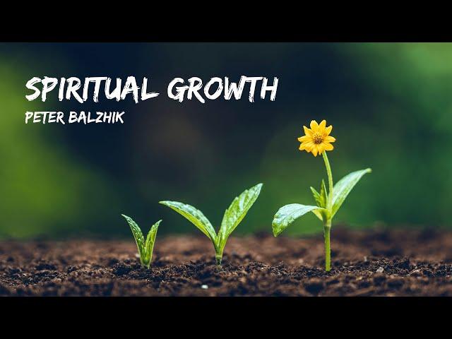 "Spirutal Growth" - Peter Balzhik || "Духовный Рост" - Петр Бальжик (Проповедь на английском)