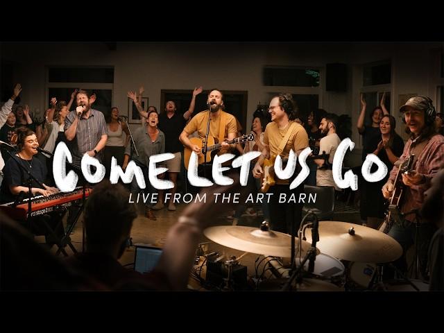 Come Let Us Go | Jonathan Helser, Chris Miller and the Cageless Birds