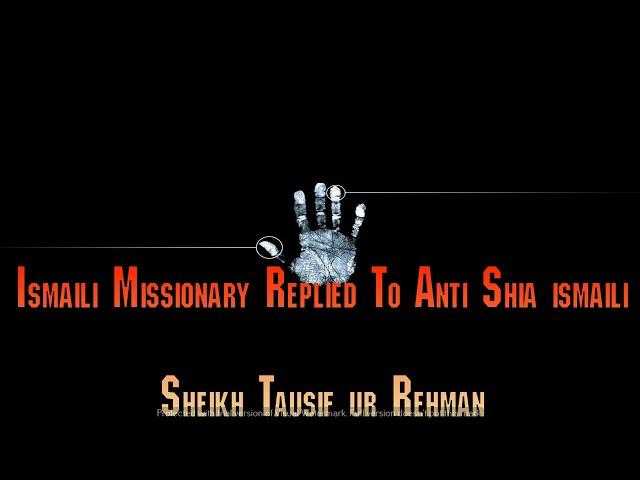 Shia Imami Ismaili Muslim Missionary Reply to sheikh tauseef ur rehman rashidi