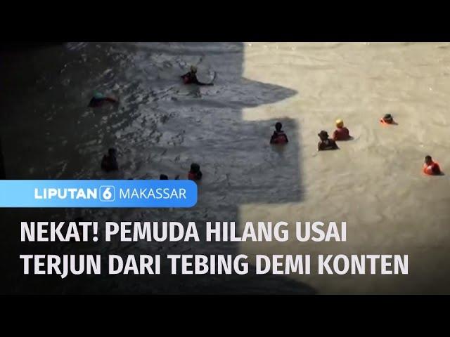 Nekat! Demi Konten, Pemuda Hilang Usai Terjun dari Tebing | Liputan 6 Makassar