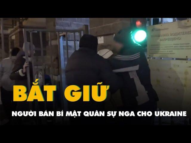 Nga bắt quả tang người đàn ông bán bí mật quân sự cho Ukraine