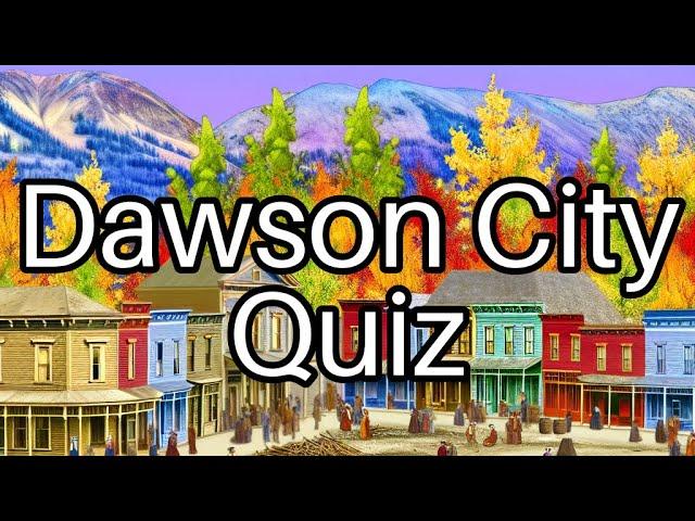 Discover Dawson City: Fun Quiz & Surprising Facts! ️ How Well Do You Know It?