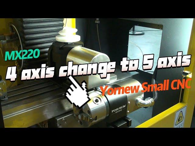 Only 5 steps can turn a Yornew MX220 4 axis milling machine into a 5 axis milling machine.