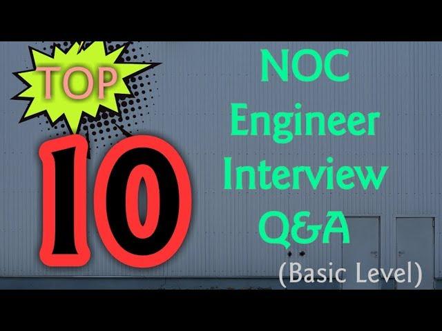 TOP 10 NOC Network Engineer Interview Questions & Answers