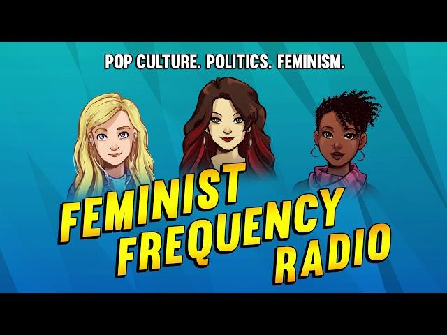 Feminist Frequency Radio 21: Watch the Fried Ones