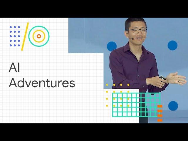 AI Adventures: art, science, and tools of machine learning (Google I/O '18)