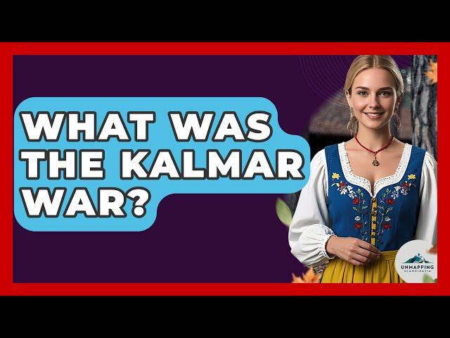 What Was The Kalmar War? - Unmapping Scandinavia