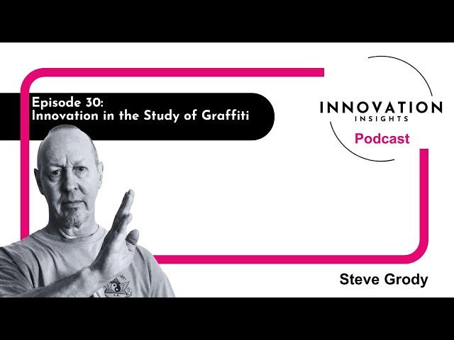 Innovation in the Study of Graffiti with Steve Grody: Ep. 30 | iNNOVATION Insights Podcast