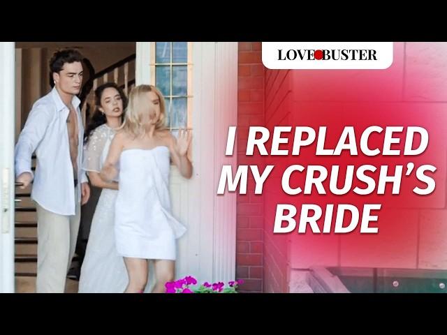 I Replaced My Crush’s Bride | @LoveBusterShow