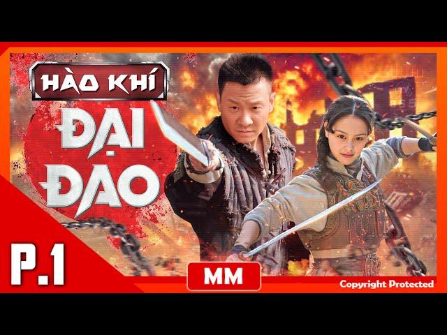 Hào Khí Đại Đao - Tập 01 | Siêu Phẩm Hành Động Kháng Nhật Hay Nhất | Thuyết Minh | PhimTV 365