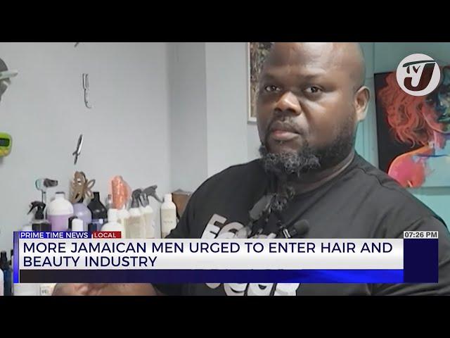 More Jamaican Men Urged to Enter Hair and Beauty Industry | TVJ Business Day