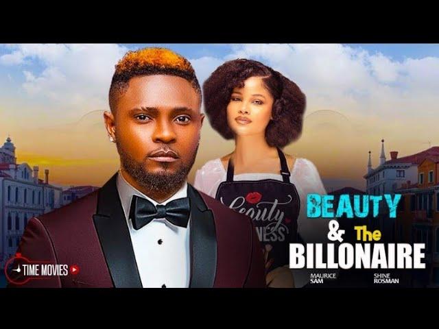THE BEAUTY AND THE BILLIONAIRE STARRING MAURICE SAM, SHINE ROSMAN-2025 NIGERIAN FULL MOVIES