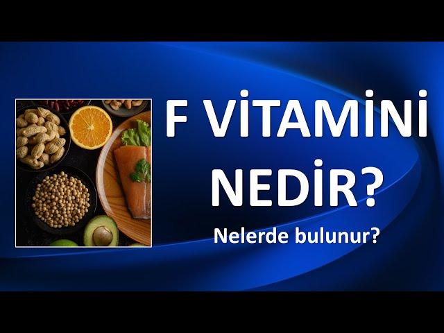 F VİTAMİNİ NEDİR? NERELERDE BULUNUR?