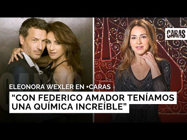 Eleonora Wexler sin filtro sobre Federico Amador “teníamos una química increíble”