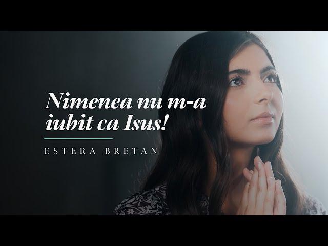 Nimeni nu m-a iubit ca Isus - Estera Bretan