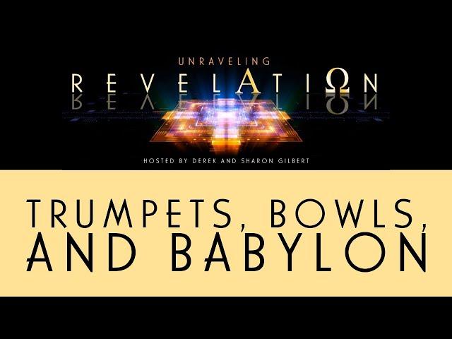 Unraveling Revelation: Trumpets, Bowls, and Babylon