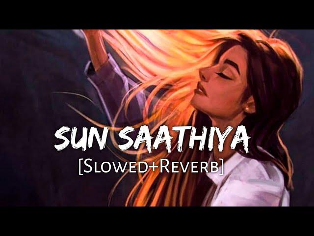 Sun Saathiya Maahiya [Slowed Reverb] ABCD 2 | Priya Saraiya, Divya Kumar | Srk Lofi World