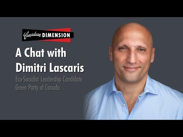 A Chat with Dimitri Lascaris - An Eco-Socialist for the Green Party of Canada