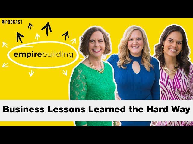 Business Lessons Learned the Hard Way  | Empire Building (EP. 235)