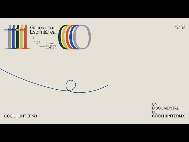 GENERACIÓN ESPONTANEA:  10 AÑOS DE DISEÑO EN MÉXICO (UN DOCUMENTAL DE COOLHUNTERMX)