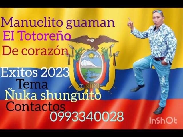 Manuelito Guaman el Totoreño de corazón  exitos 2023 tema ñuka shunguito