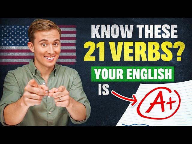 If You Know These 21 VERBS, Your English is Grade A+