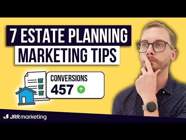 7+ Estate Planning Marketing Tips to Get More Leads and Increase Conversions