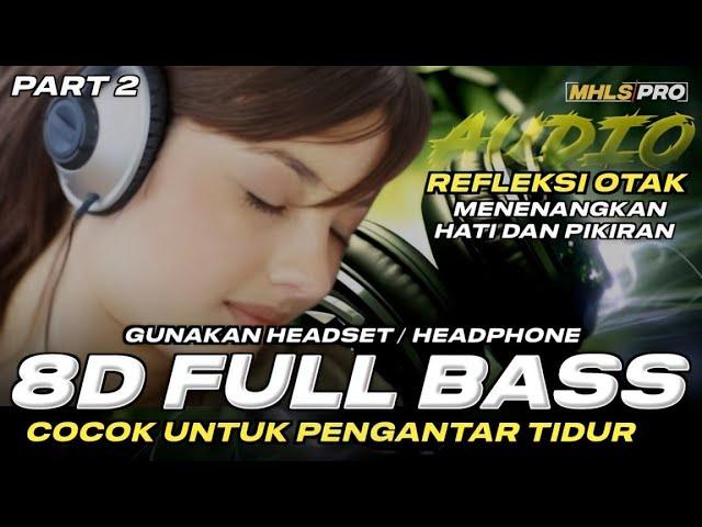 DJ 8D FULL BASS COCOK UNTUK PENGHANTAR TIDUR MENENANGKAN HATI DAN PIKIRAN PART 2 (MHLS PRO)