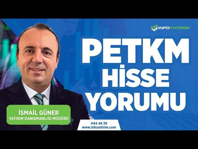 İsmail Güner'den PETKM Hisse Yorumu "1 Nisan 2024" | İnfo Yatırım