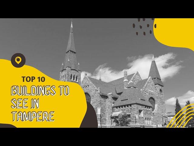 Top 10 buildings To See When in Tampere, Finland.