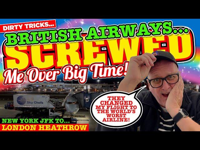 British Airways SCREWED ME OVER and changed my FLIGHT to one of THE WORST AIRLINES in THE WORLD!