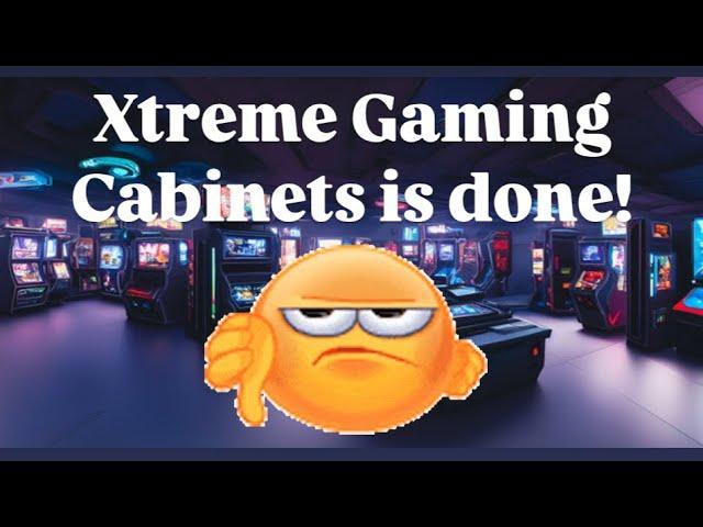 Xtreme Gaming Cabinets is Done with Arcades!!