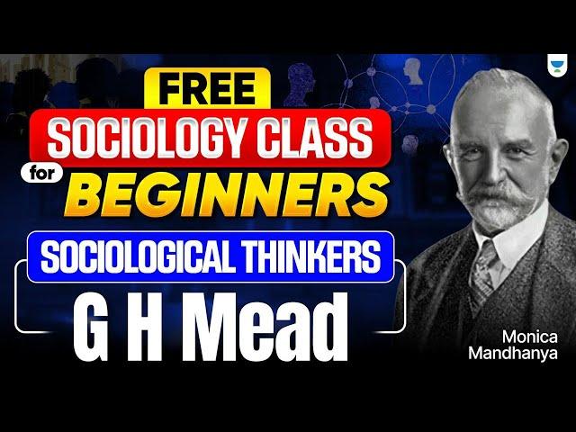 Free Sociology Optional Class For Beginners | Sociological Thinkers - G H Mead | Self & Society