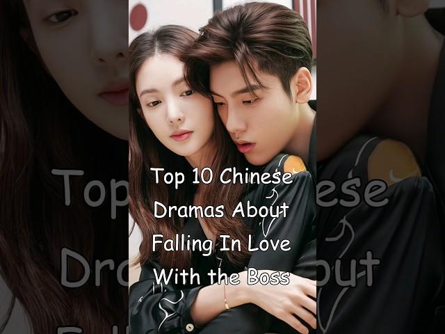 Top 10 Chinese Dramas About Falling In Love With the Boss #dramalist #odyssey #cdrama #chinesedrama