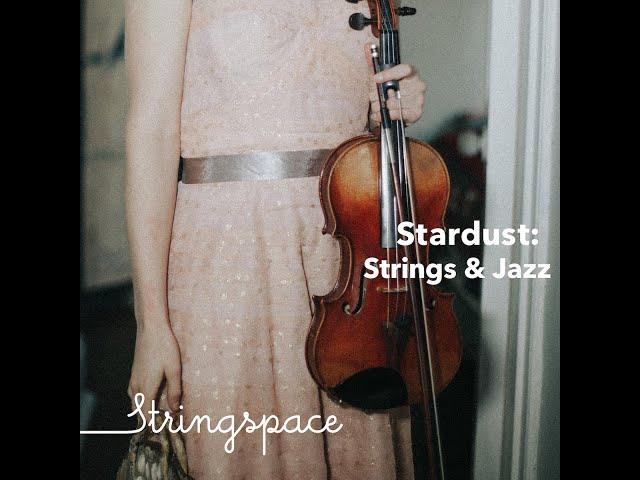 Stardust: Strings & Jazz (47 mins) - FULL ALBUM - Stringspace