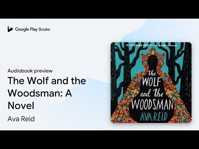The Wolf and the Woodsman: A Novel by Ava Reid · Audiobook preview