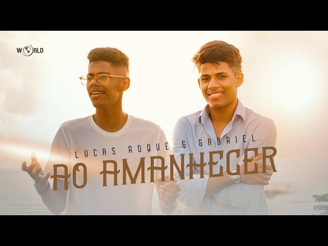 Lucas Roque e Gabriel - Ao Amanhecer (Clipe Oficial)