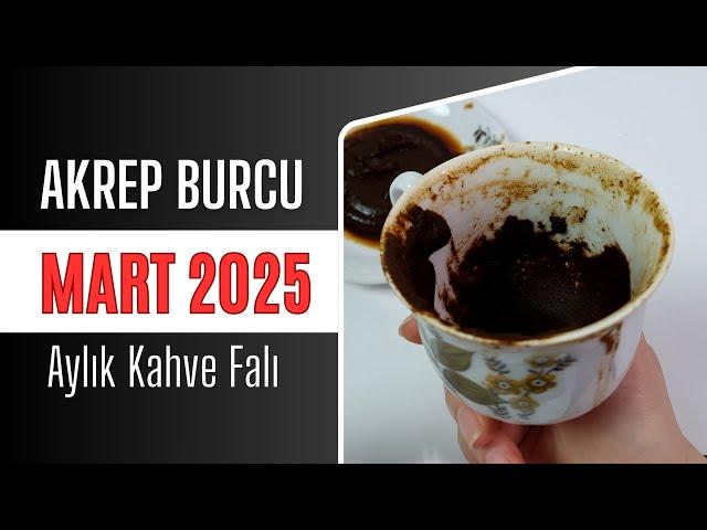 AKREP BURCU MART 2025 | Aylık Kahve Falı