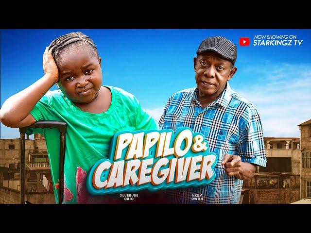 PAPILO & THE CAREGIVER  - EBUBE OBIO NKEM OWOH  2024 Latest Nigerian Nollywood Movie