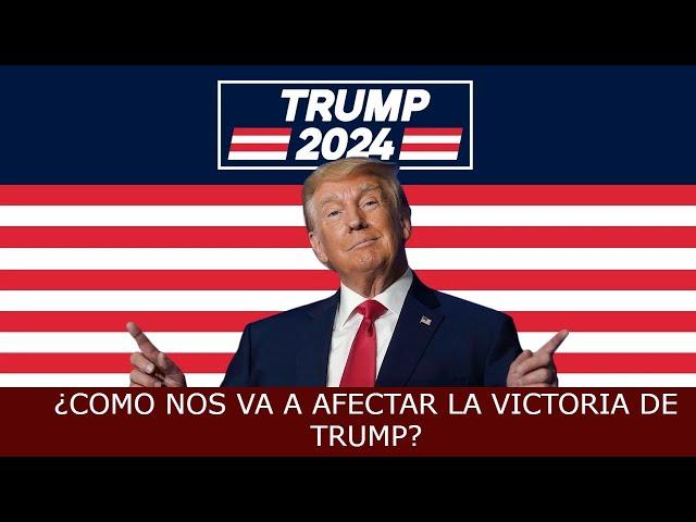 ¿Nos va a AFECTAR la elección de TRUMP? Ya os ADELANTO que MUCHO.