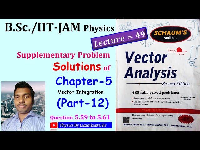 Lec 49: Chapter-5 (PART-12): Problem Solution of 5.59 to 5.61: Vector Analysis by Spiegel