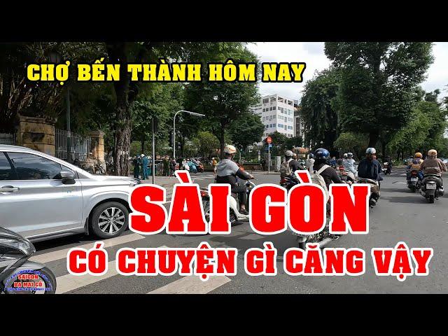 SÀI GÒN có CHUYỆN GÌ CĂNG VẬY VIỆT KIỀU CHỢ BẾN THÀNH SÀI GÒN NGÀY NAY