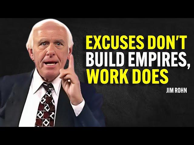 EXCUSES DON'T BUILD EMPIRES, WORK DOES - Jim Rohn Motivation