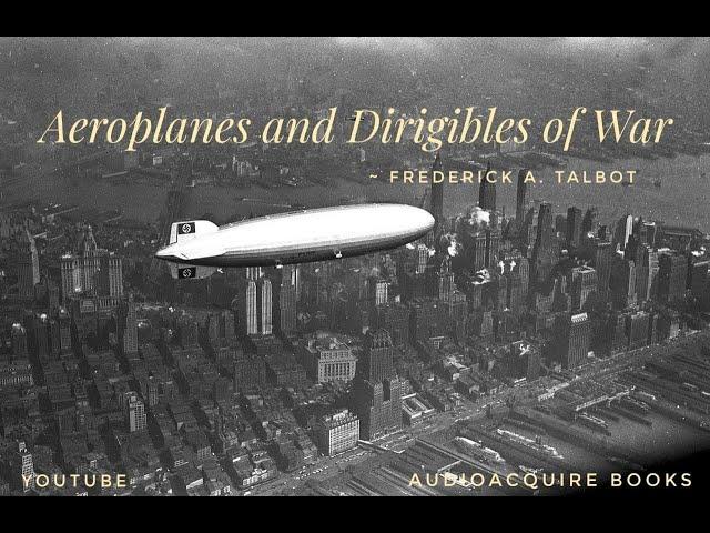 Aeroplanes And Dirigibles Of War | Frederick A. Talbot | Audiobook | 1-10 |