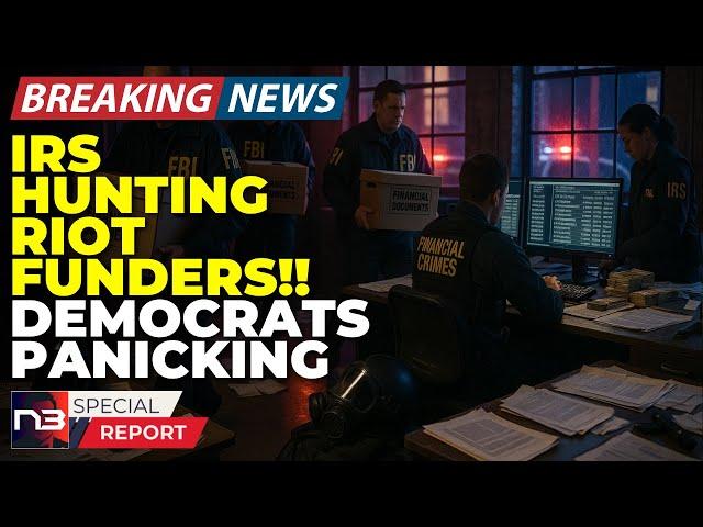 BREAKING: The IRS Is Now Hunting Riot Funders and What They Found Will Terrify Democrats