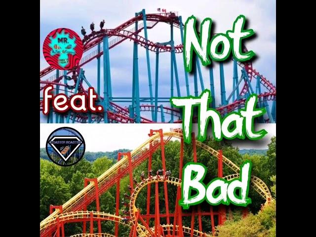Not That Bad - Mr. Roller Coasters (feat. Coaster Roaster)