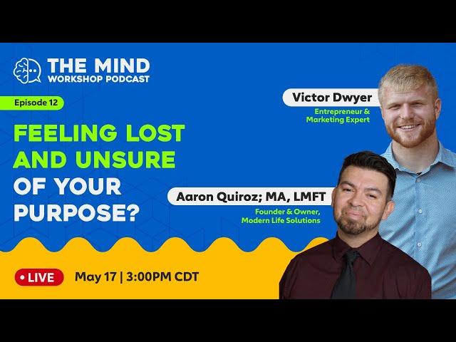 Feeling lost and unsure of your purpose? w/ Victor Dwyer & Aaron Quiroz