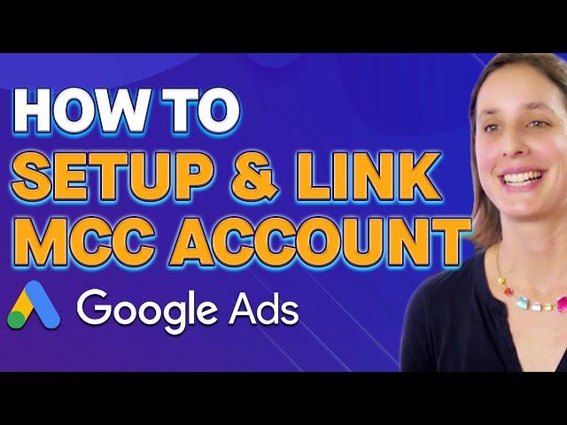 Google Ads Manager Tutorial: How To Create an MCC Account and Link a Google Ad Account